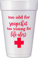 Too Old for SnapChat, Too Young for Life Alert (Red) Foam Cups