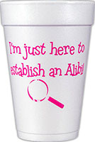 I'm just here to establish an alibi (Hot Pink) Foam Cups