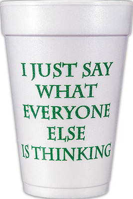 I just say what everyone else is thinking (Forest Green) Foam Cups I just say what everyone else is thinking (Forest Green) Foam Cups