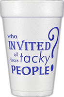 Who invited all these tacky people? (Purple) Foam Cups