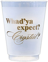 Whad'ya expect Crystal? (Gold) Resuable and Shatterproof Cups