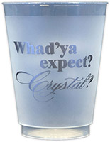 Whad'ya expect Crystal? (Silver) Resuable and Shatterproof Cups