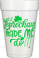The Leprechaun made me do it! (Green) Foam Cups