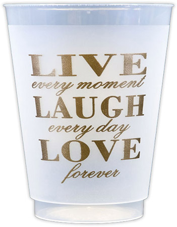 Live Laugh Love (Gold) Reusable and Shatterproof Cups Live Laugh Love (Gold) Reusable and Shatterproof Cups