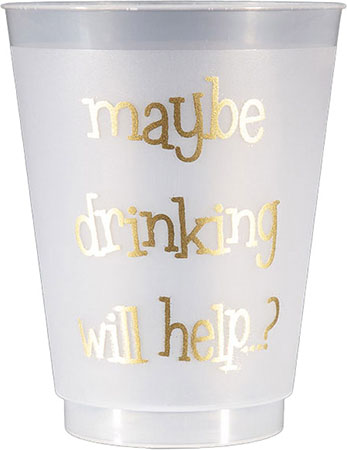 Maybe Drinking Will Help? (Gold) Reusable and Shatterproof Cups Maybe Drinking Will Help? (Gold) Reusable and Shatterproof Cups