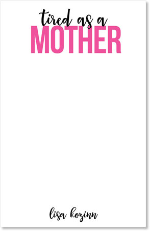Mom Note Pads by iDesign - Tired as a Mother